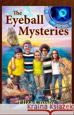 The Eyeball Mysteries Eliza Crosby 9781545196144