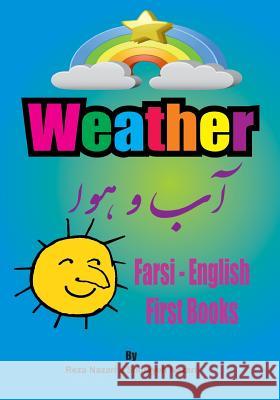 Farsi - English First Books: Weather Reza Nazari Somayeh Nazari 9781545197882 Createspace Independent Publishing Platform