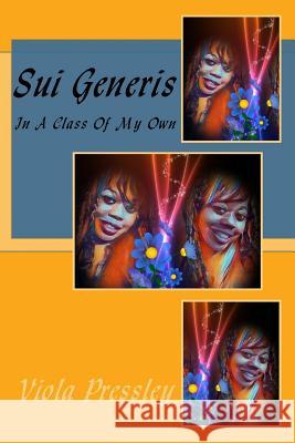 Sui Generis: In A Class Of My Own Pressley, Viola 9781545199701 Createspace Independent Publishing Platform