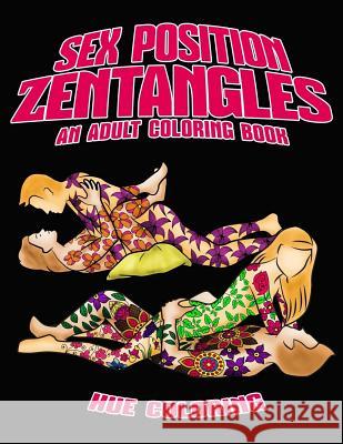 Sex Position Zentangles: An Adult Coloring Book Hue Coloring Kelly Manson 9781545200469 Createspace Independent Publishing Platform
