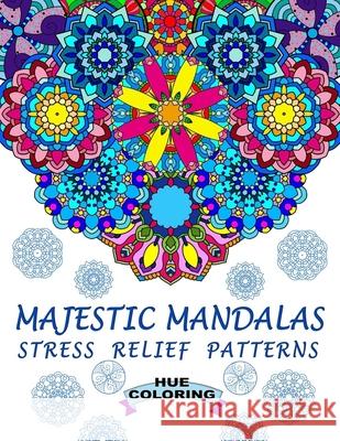 Majestic Mandalas: Stress Relief Patterns Hue Coloring Katie Smith 9781545200902