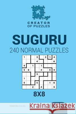 Creator of puzzles - Suguru 240 Normal Puzzles 8x8 (Volume 2) Mykola Krylov, Veronika Localy 9781545201398 Createspace Independent Publishing Platform
