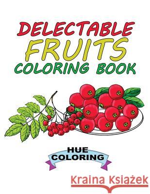 Delectable Fruits Coloring Book Hue Coloring Katie Smith 9781545201404 Createspace Independent Publishing Platform