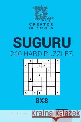 Creator of puzzles - Suguru 240 Hard Puzzles 8x8 (Volume 3) Krylov, Mykola 9781545201411 Createspace Independent Publishing Platform