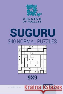 Creator of puzzles - Suguru 240 Normal Puzzles 9x9 (Volume 6) Krylov, Mykola 9781545201442 Createspace Independent Publishing Platform