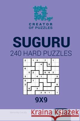 Creator of puzzles - Suguru 240 Hard Puzzles 9x9 (Volume 7) Mykola Krylov, Veronika Localy 9781545201473 Createspace Independent Publishing Platform