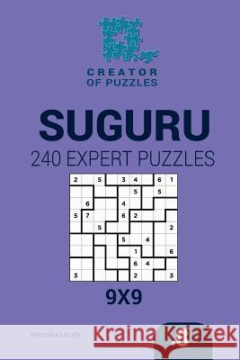 Creator of puzzles - Suguru 240 Expert Puzzles 9x9 (Volume 8) Krylov, Mykola 9781545201497 Createspace Independent Publishing Platform