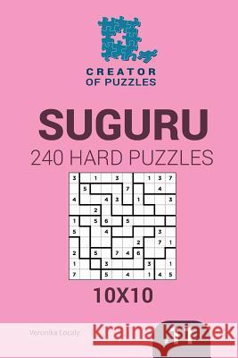 Creator of puzzles - Suguru 240 Hard Puzzles 10x10 (Volume 11) Krylov, Mykola 9781545201558 Createspace Independent Publishing Platform