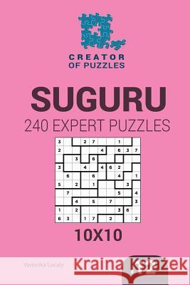 Creator of puzzles - Suguru 240 Expert Puzzles 10x10 (Volume 12) Mykola Krylov, Veronika Localy 9781545201565 Createspace Independent Publishing Platform