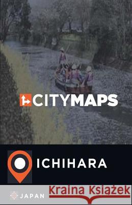 City Maps Ichihara Japan James McFee 9781545201633