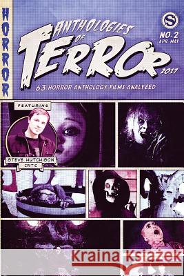 Anthologies of Terror 2017: 63 Horror Anthology Films Analyzed Steve Hutchison (The Open University, UK.) 9781545201794 Createspace Independent Publishing Platform