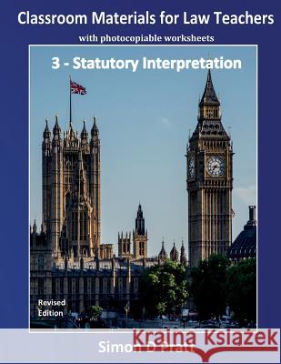 Classroom Materials for Law Teachers: Statutory Interpretation Ace Law Materials                        Simon D. Pratt 9781545201831 Createspace Independent Publishing Platform