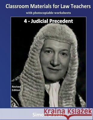 Classroom Materials for Law Teachers: Judicial Precedent Ace Law Materials                        Simon D. Pratt 9781545201886 Createspace Independent Publishing Platform