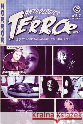 Anthologies of Terror 2017: 63 Horror Anthology Films Analyzed Steve Hutchison (The Open University, UK.) 9781545201930