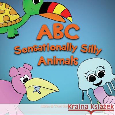 ABC of Sensationally Silly Animals: Kids Alphabet ABC Books for Preschoolers and Kindergarten Children (Preschool, Toddlers and Kindergarten) Trent Harding Ashlee Harding 9781545202326