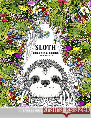 Sloth coloring book for adults: (Animal Coloring Books for Adults) Adult Coloring Book 9781545202975 Createspace Independent Publishing Platform