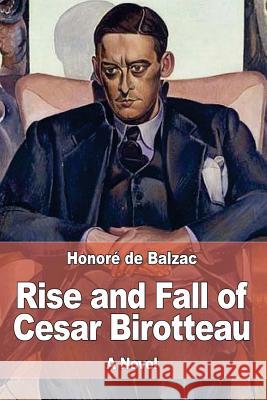 Rise and Fall of Cesar Birotteau Honore D Katharine Prescott Wormeley 9781545203170 Createspace Independent Publishing Platform