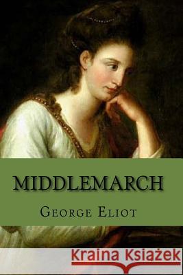 Middlemarch George Eliot 9781545203279 Createspace Independent Publishing Platform