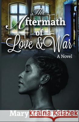 The Aftermath of Love and War Mary McClurkin 9781545203699 Createspace Independent Publishing Platform