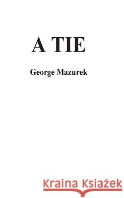 A Tie George Mazurek 9781545203781