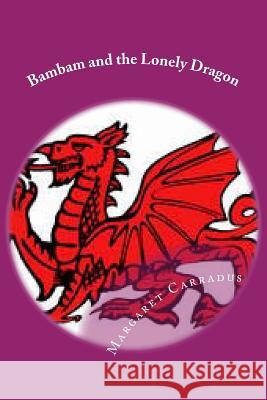 Bambam and the Lonely Dragon Margaret Carradus 9781545204184 Createspace Independent Publishing Platform