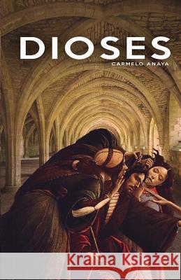 Dioses Carmelo Anaya 9781545204597 Createspace Independent Publishing Platform