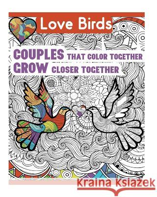 Two Love Birds: Couples That Color Together Stay Together! MS Tina Marie Klein 9781545204986 Createspace Independent Publishing Platform