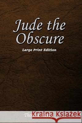 Jude the Obscure: Large Print Edition Thomas Hardy 9781545206591 Createspace Independent Publishing Platform