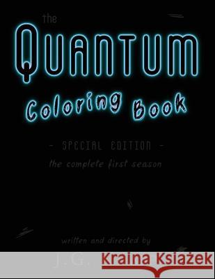 The Quantum Coloring Book: The Complete First Season (Special Edition) J. G. Kemp 9781545206676 Createspace Independent Publishing Platform