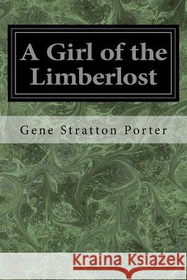 A Girl of the Limberlost Gene Stratton Porter 9781545206904 Createspace Independent Publishing Platform