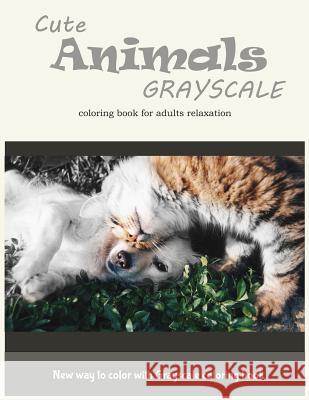 Cute Animals Grayscale Coloring Book for Adults Relaxation: New Way to Color with Grayscale Coloring Book Adult Colorin V. Art 9781545207949 Createspace Independent Publishing Platform