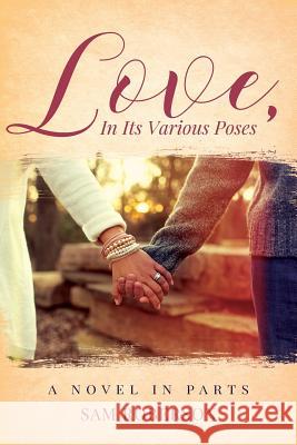 Love, In Its Various Poses: A Novel in Parts Roberson, Sam 9781545208045