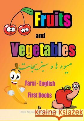 Farsi - English First Books: Fruits and Vegetables Reza Nazari Somayeh Nazari 9781545208571 Createspace Independent Publishing Platform