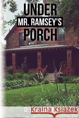 Under Mr. Ramsey's Porch D. F. Colbath 9781545209196 Createspace Independent Publishing Platform