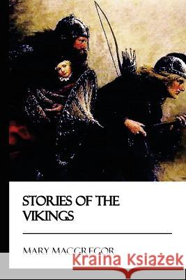 Stories of the Vikings Mary MacGregor 9781545210048 Createspace Independent Publishing Platform