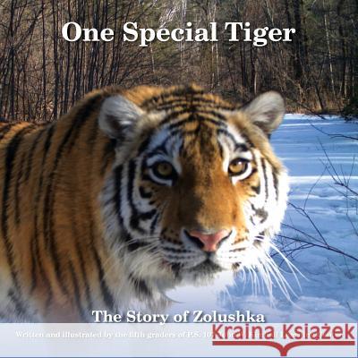 One Special Tiger: The Story of Zolushka The Fifth Graders of P. S. 107 John W. K 9781545210130 Createspace Independent Publishing Platform