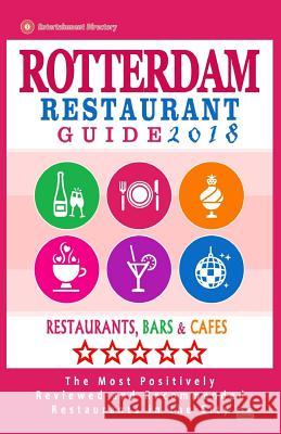 Rotterdam Restaurant Guide 2018: Best Rated Restaurants in Rotterdam, The Netherlands - 500 Restaurants, Bars and Cafés recommended for Visitors, 2018 Janssen, Dick M. 9781545210802