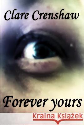 Forever Yours Clare Crenshaw 9781545212202 Createspace Independent Publishing Platform