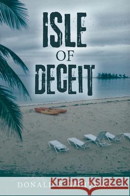 Isle of Deceit Donald E. Whitman 9781545213520 Createspace Independent Publishing Platform