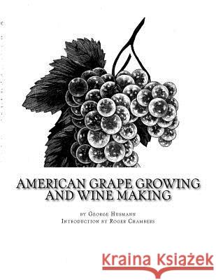American Grape Growing and Wine Making George Husmann Roger Chambers 9781545214015 Createspace Independent Publishing Platform