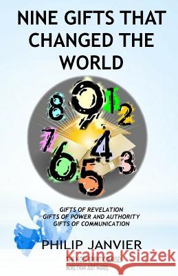 Nine Gifts That Changed The World: Gifts of Revelation, Gifts of Power and Authority, Gifts of Communication Janvier, Philip 9781545214169 Createspace Independent Publishing Platform