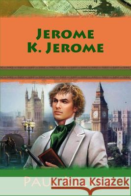 Paul Kelver Jerome K. Jerome 9781545214503 Createspace Independent Publishing Platform