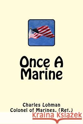 Once A Marine Charles M. Lohman 9781545215272