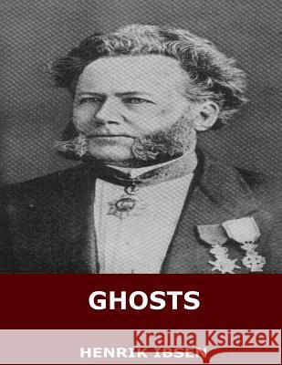 Ghosts Henrik Ibsen William Archer 9781545216903 Createspace Independent Publishing Platform