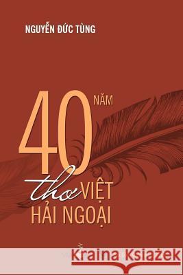 40 Nam Tho Viet Hai Ngoai Tung Duc Nguyen 9781545218167