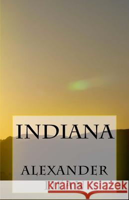 Indiana Alexander Dean 9781545218181 Createspace Independent Publishing Platform