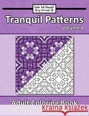 Tranquil Patterns Adult Coloring Book, Volume 4 Teresa Nichole Thomas 9781545218280