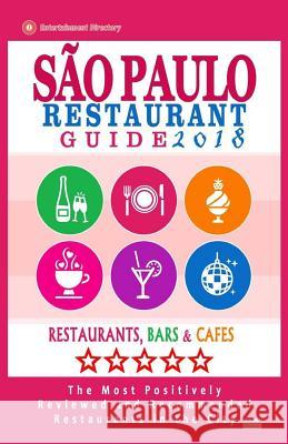 Sao Paulo Restaurant Guide 2018: Best Rated Restaurants in Buenos Sao Paulo, Brazil - 300 Restaurants, Bars and Cafés recommended for Visitors, 2018 Lispector, Lygia G. 9781545218426 Createspace Independent Publishing Platform