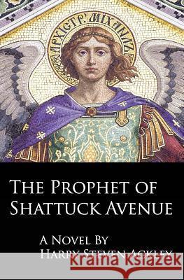 The Prophet of Shattuck Avenue Harry Steven Ackley 9781545218549