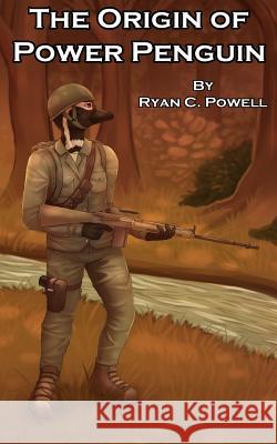 The Origin of Power Penguin Ryan C. Powell 9781545219096 Createspace Independent Publishing Platform